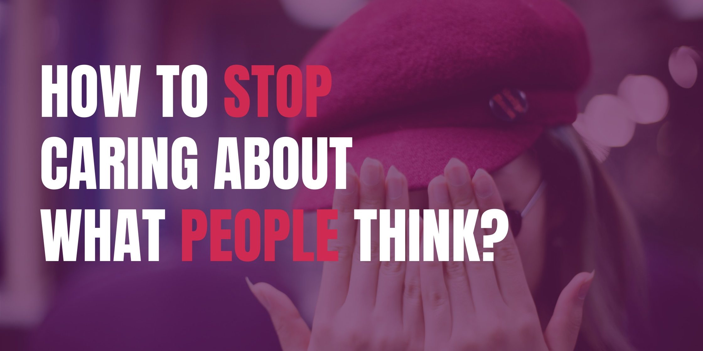 The Smart Woman BLOG – How To Stop Caring ABout What People Think